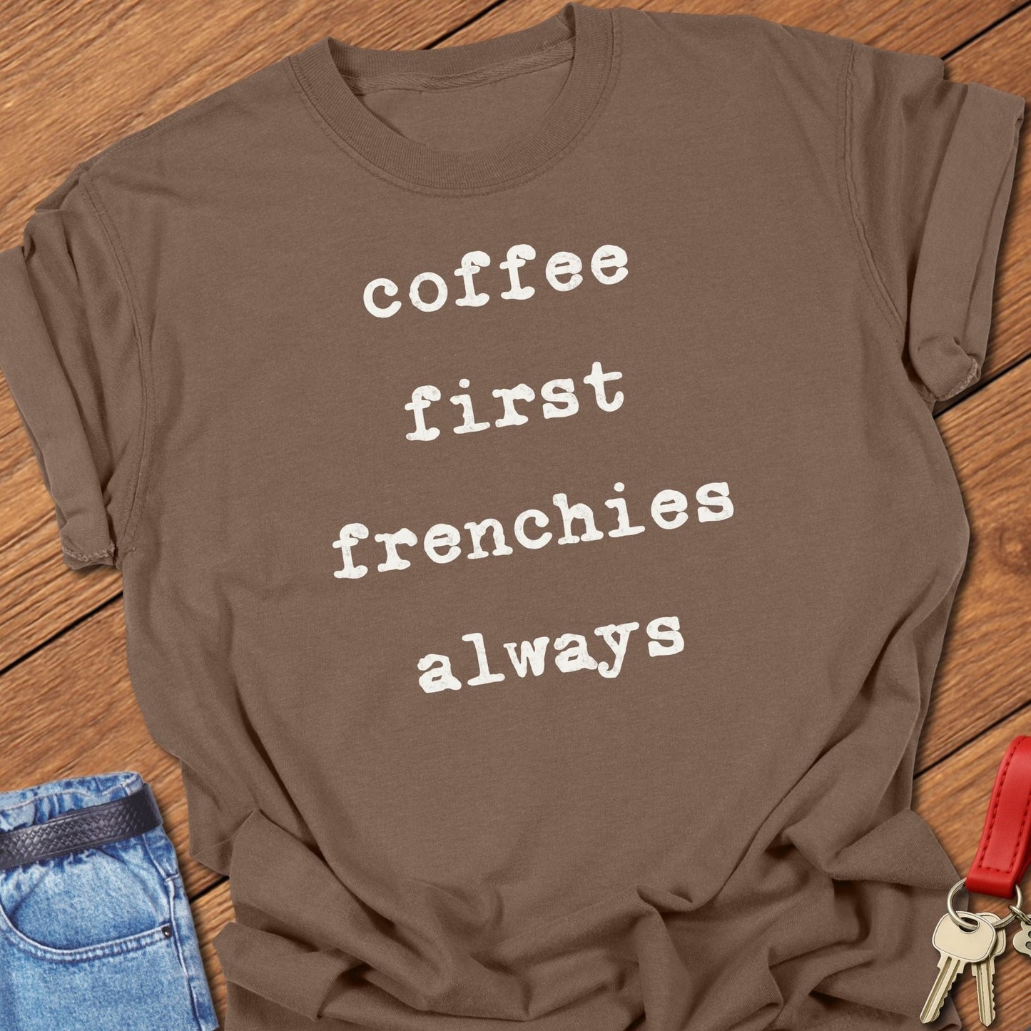 French bulldog coffee first frenchies always text graphic printed on espresso Comfort Colors t shirt.