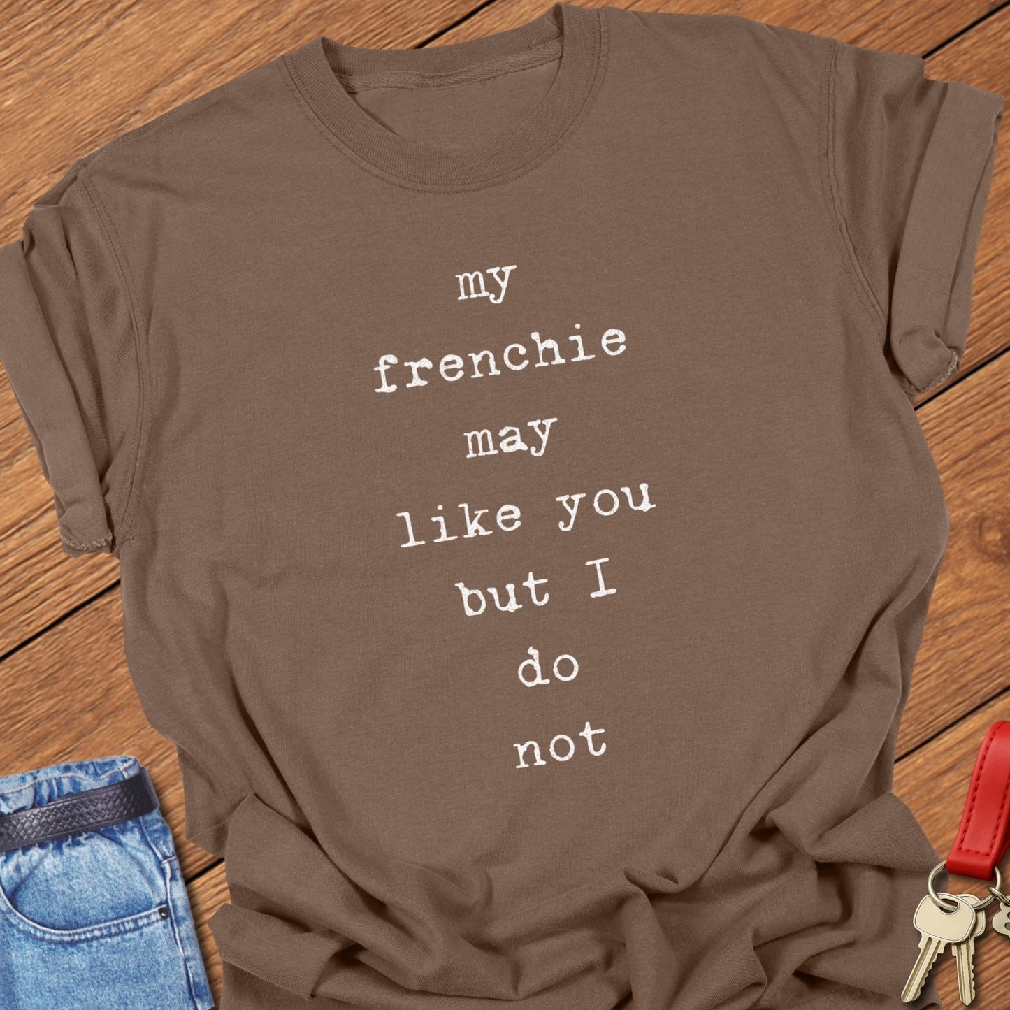 French bulldog funny quote design printed on espresso Comfort Colors t shirt