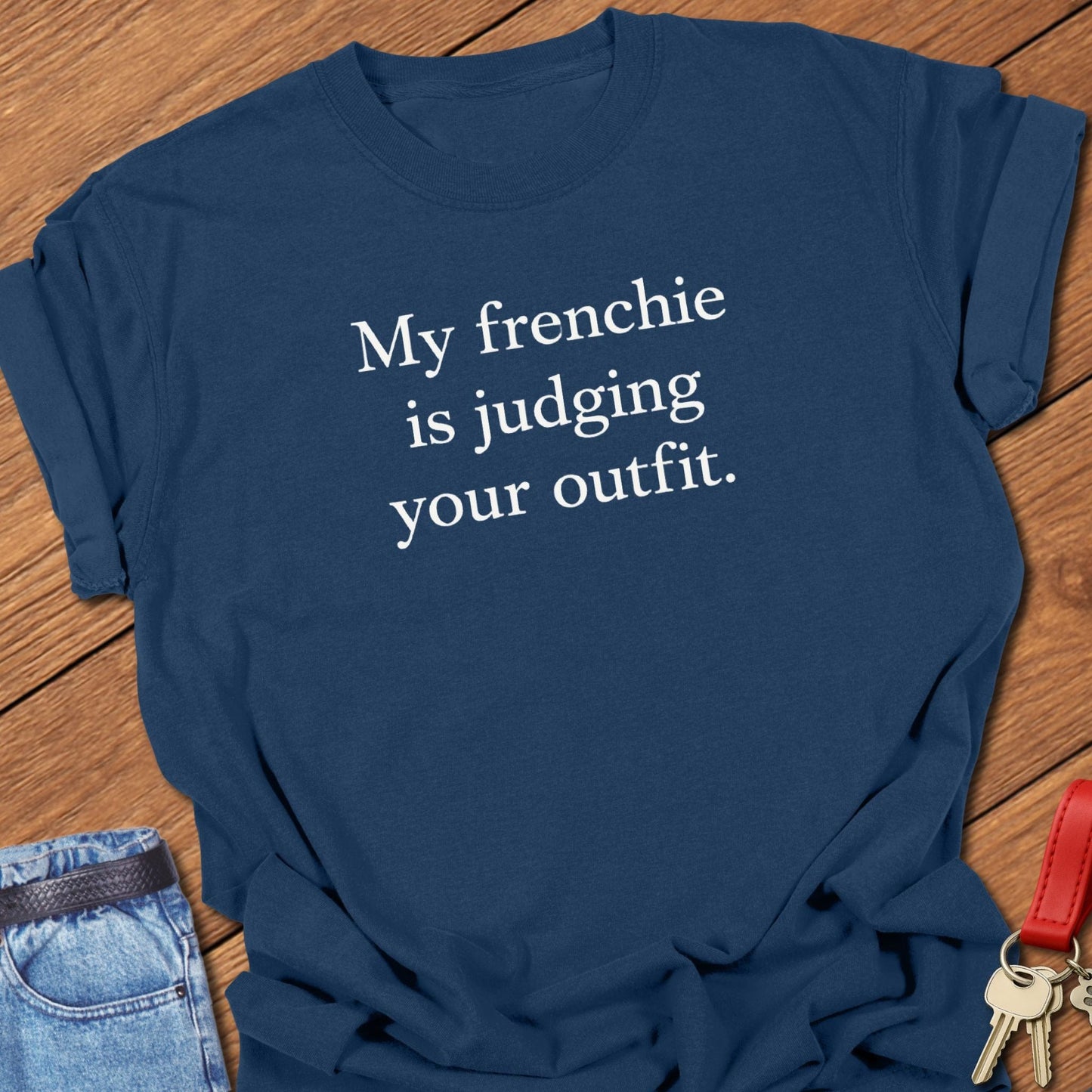 French bulldog my frenchie is judging your outfit text graphic printed on true navy Comfort Colors t shirt.