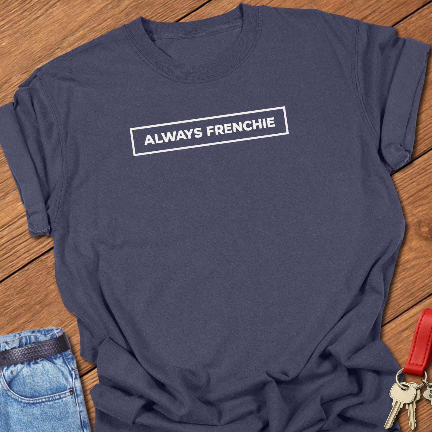 French bulldog always frenchie text graphic printed on navy Comfort Colors t shirt.