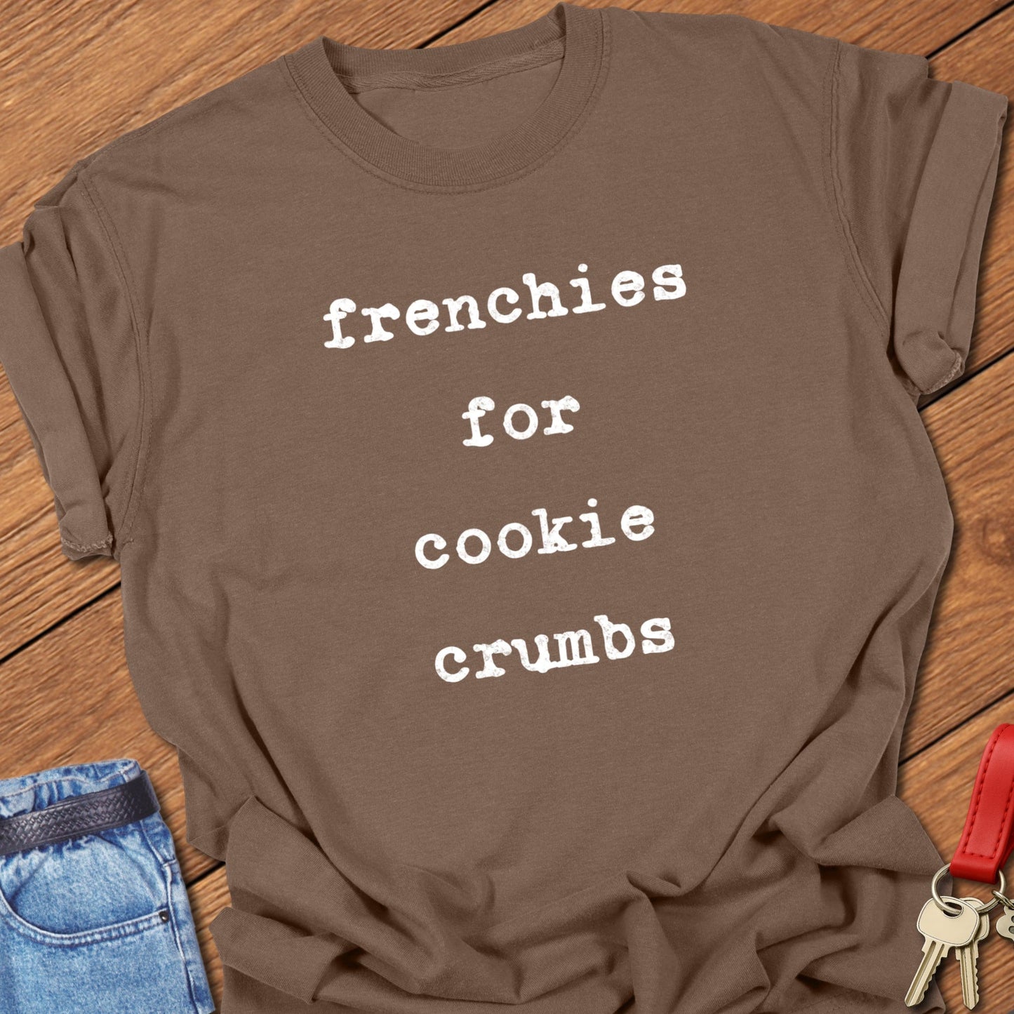 French bulldog playful dessert quote typography with distressed stacked lettering printed on espresso Comfort Colors t shirt