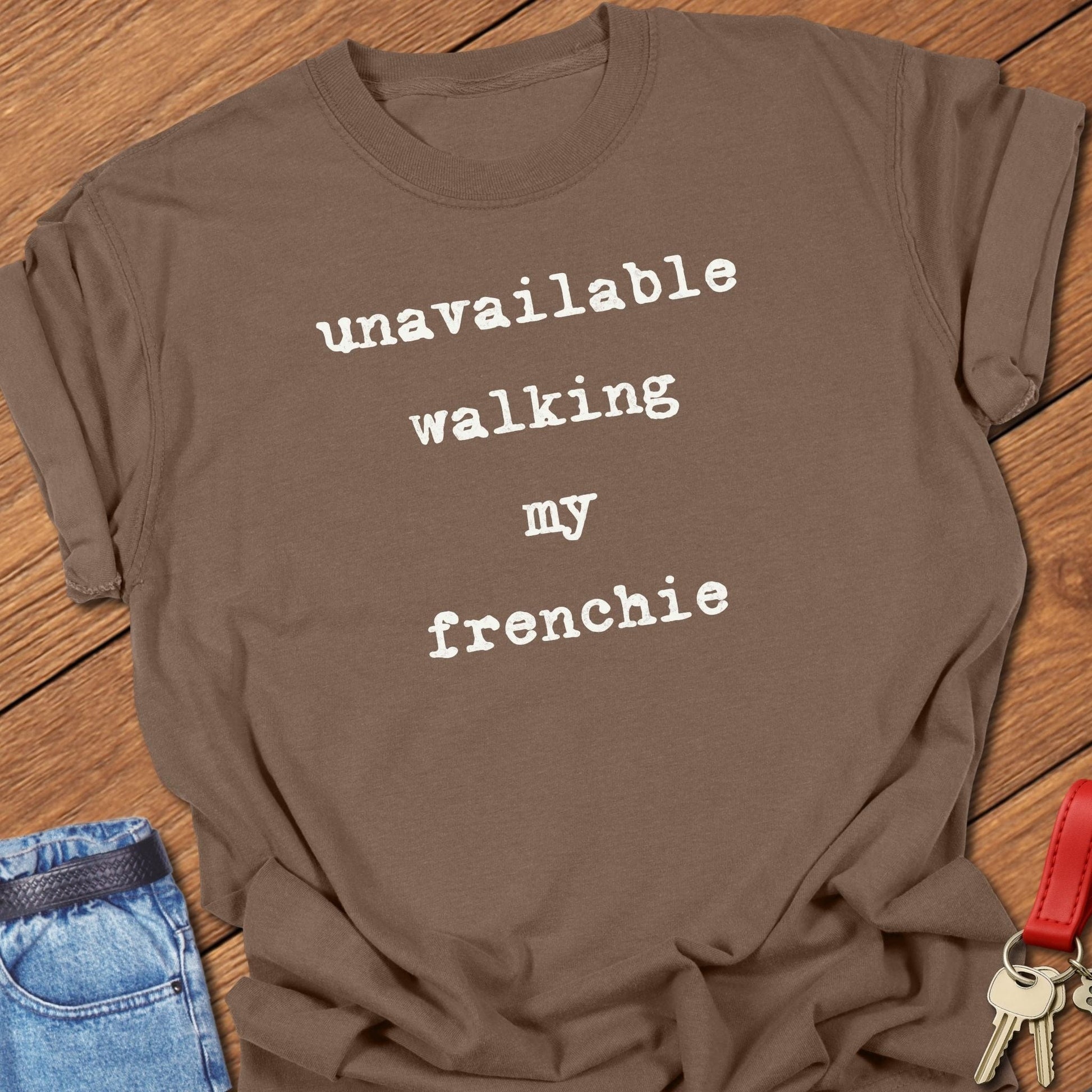 French bulldog unavailable walking my frenchie text graphic printed on espresso Comfort Colors t shirt.