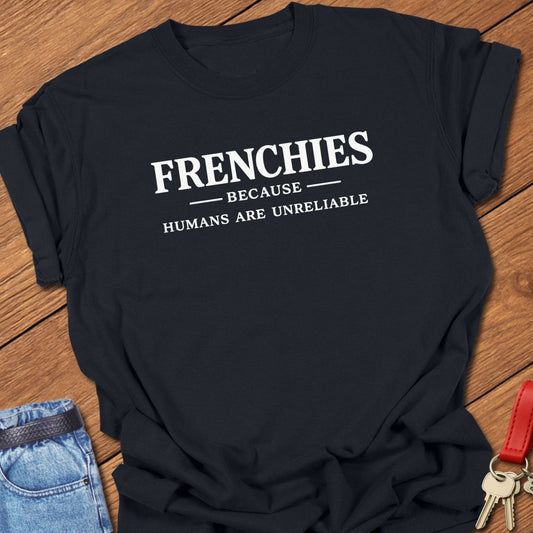 French bulldog frenchies because humans are unreliable text graphic printed on black Comfort Colors t shirt.