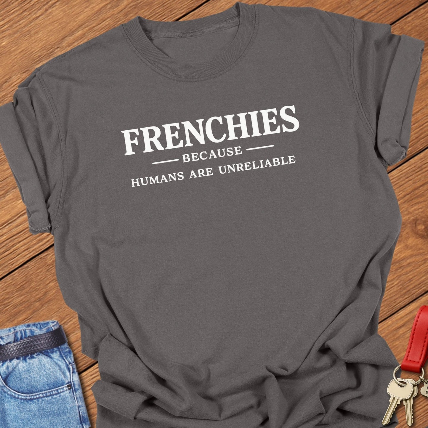 French bulldog frenchies because humans are unreliable text graphic printed on pepper Comfort Colors t shirt.