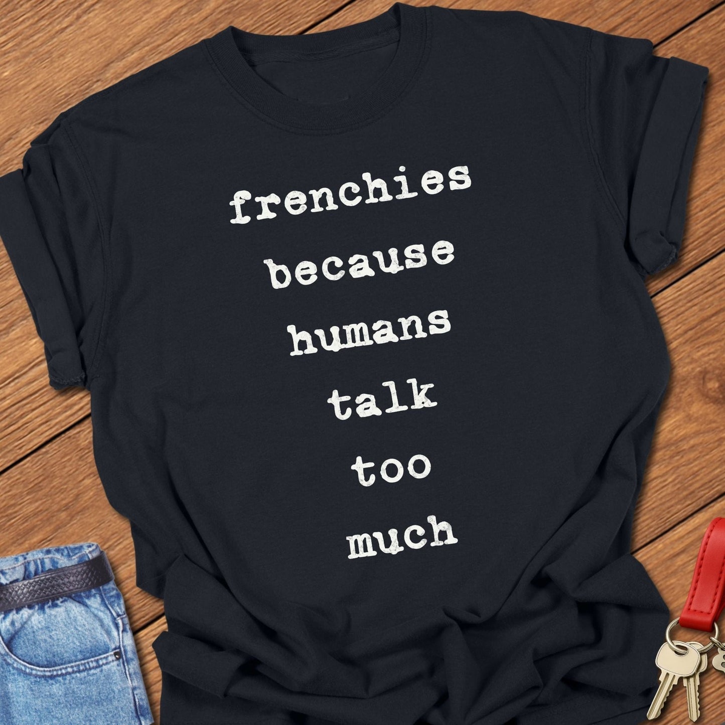 French bulldog frenchies because humans talk too much text graphic printed on black Comfort Colors t shirt.
