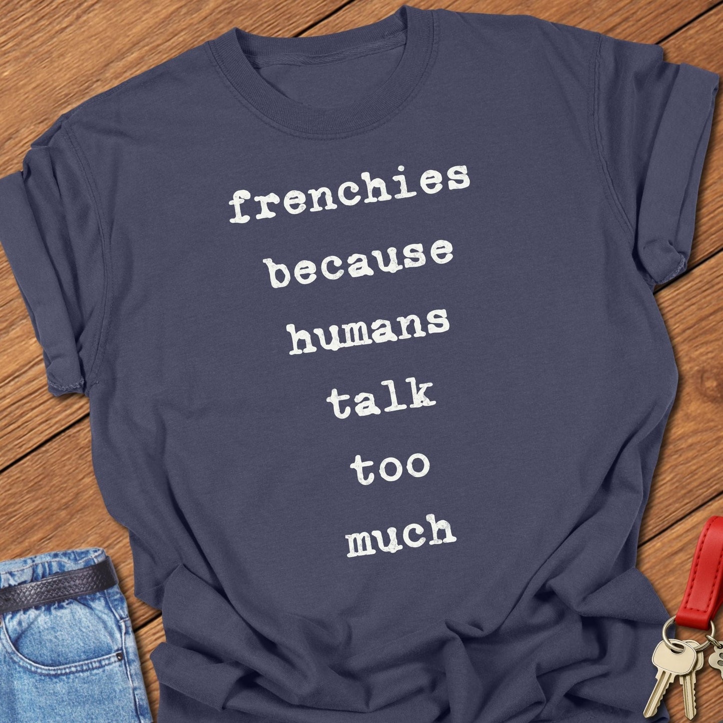French bulldog frenchies because humans talk too much text graphic printed on navy Comfort Colors t shirt.