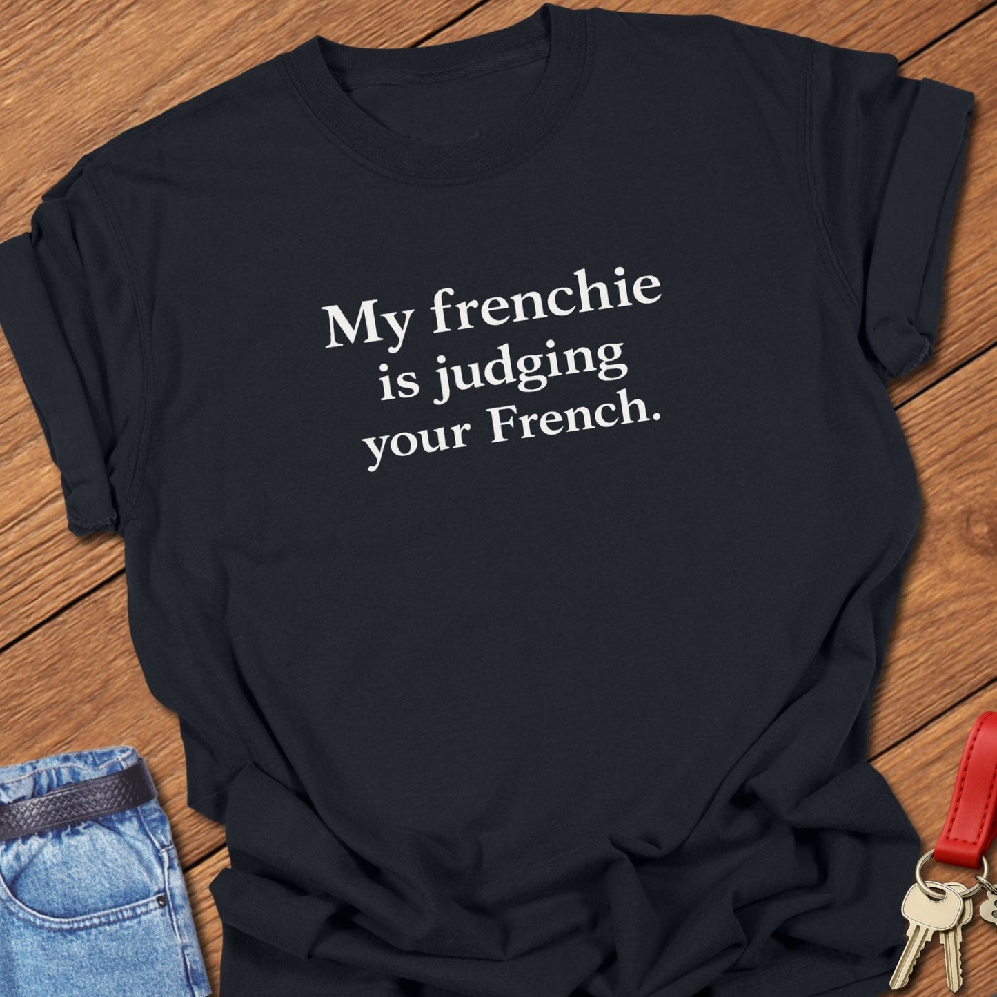 French bulldog my frenchie is judging your French text graphic printed on black Comfort Colors t shirt.