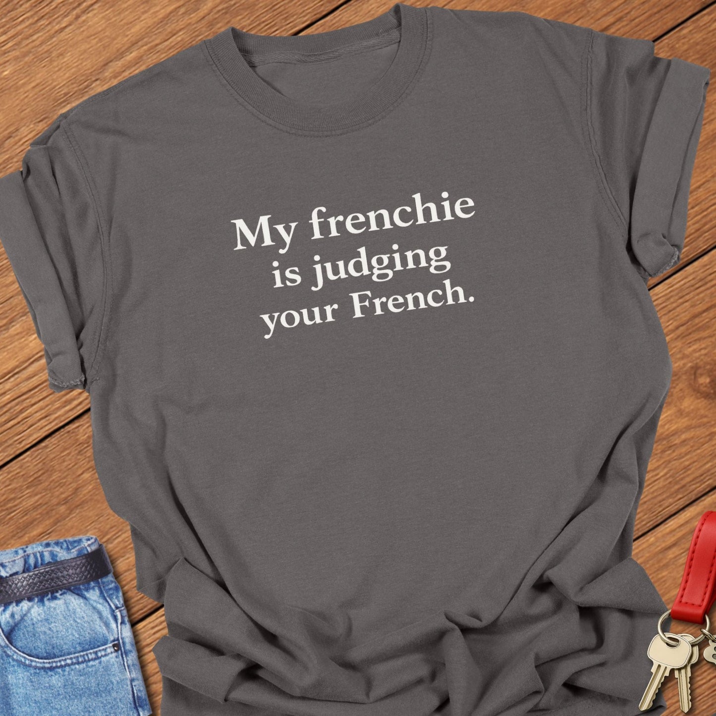 French bulldog my frenchie is judging your French text graphic printed on pepper Comfort Colors t shirt.