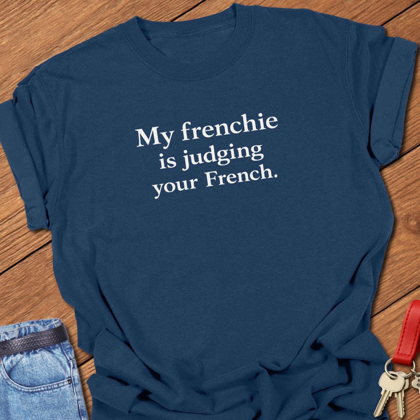French bulldog my frenchie is judging your French text graphic printed on true navy Comfort Colors t shirt.
