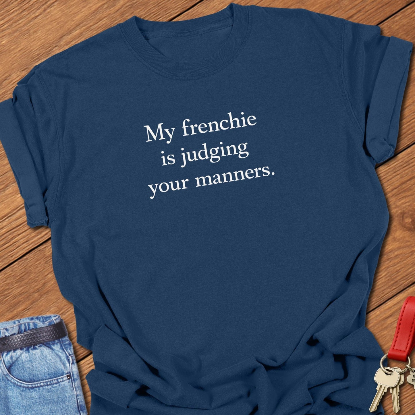 French bulldog my frenchie is judging your manners text graphic printed on true navy Comfort Colors t shirt.