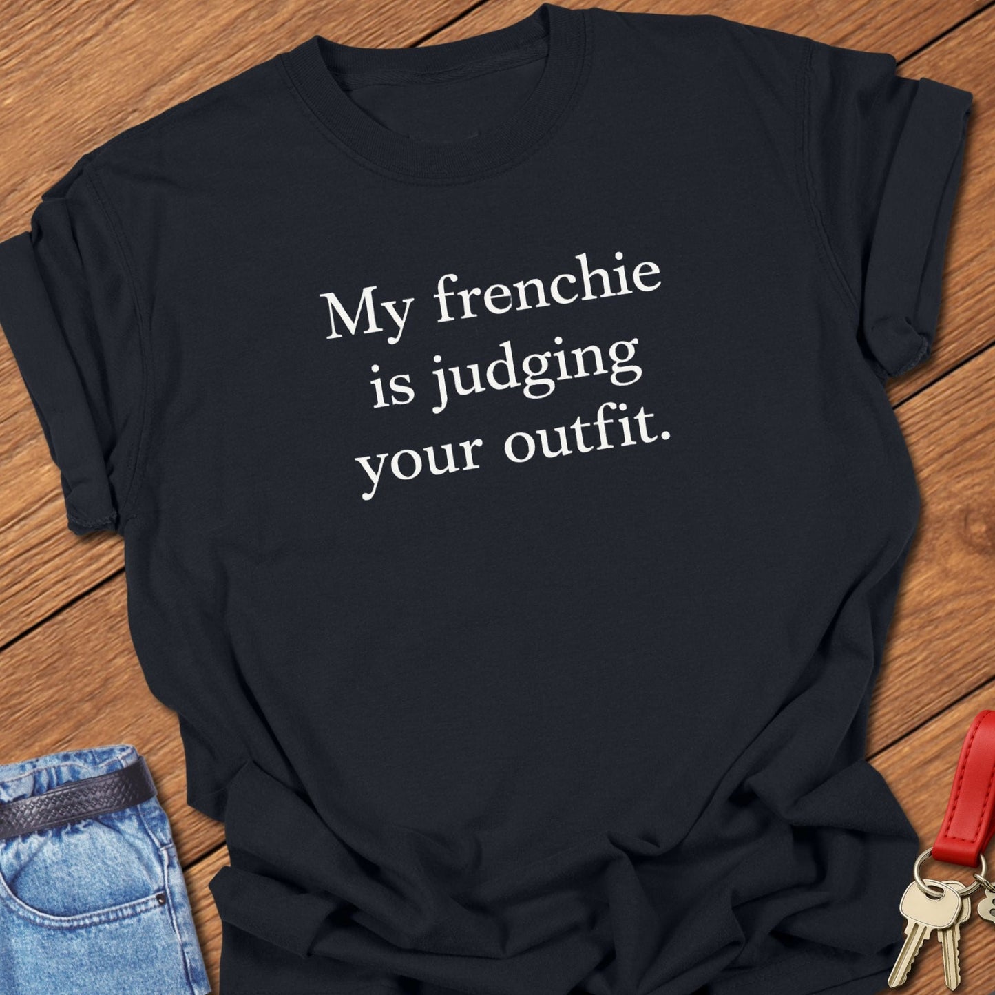 French bulldog my frenchie is judging your outfit text graphic printed on black Comfort Colors t shirt.