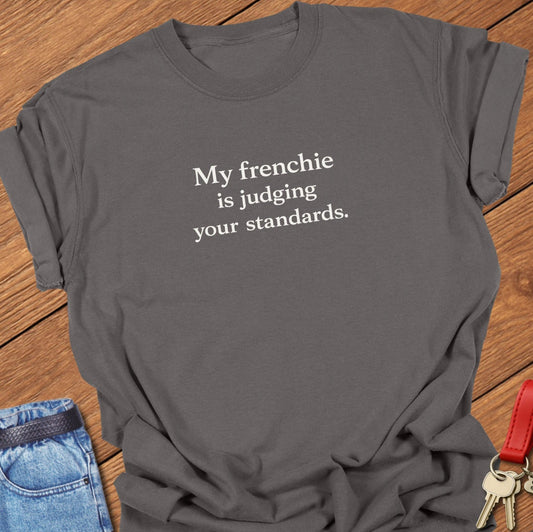French bulldog my frenchie is judging your standards text graphic printed on pepper Comfort Colors t shirt.
