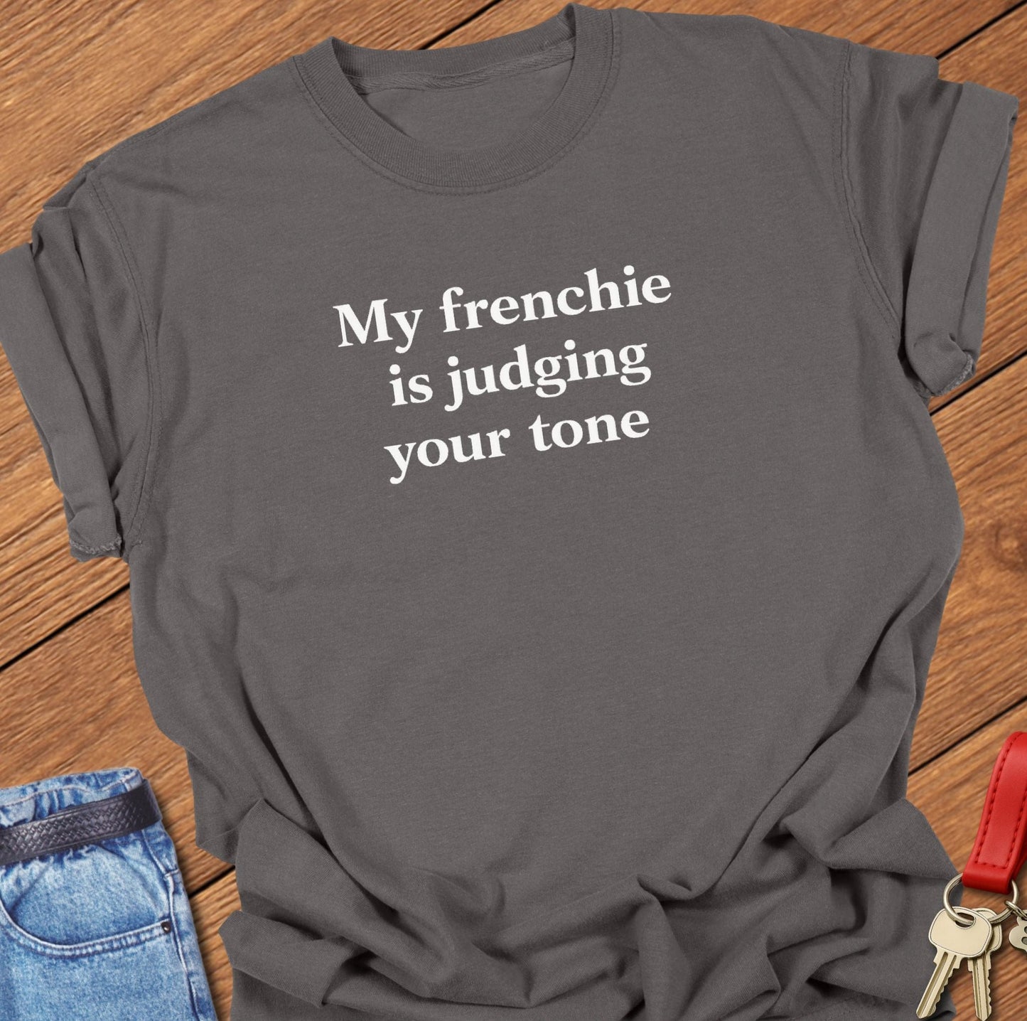 French bulldog my frenchie is judging your tone text graphic printed on pepper Comfort Colors t shirt.