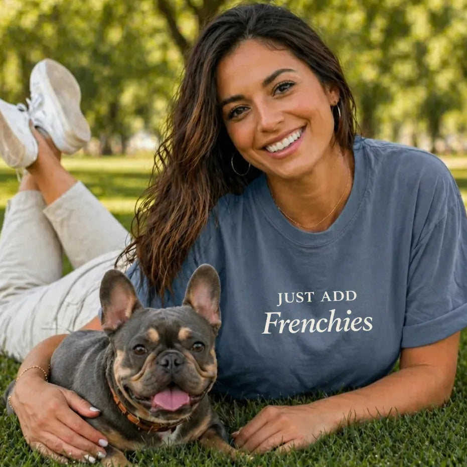 Just Add Frenchies T Shirt