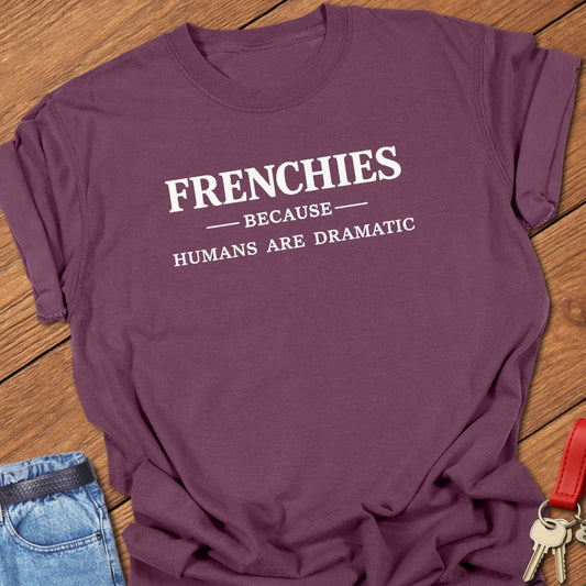 French bulldog frenchies because humans are dramatic text graphic printed on berry Comfort Colors t shirt.