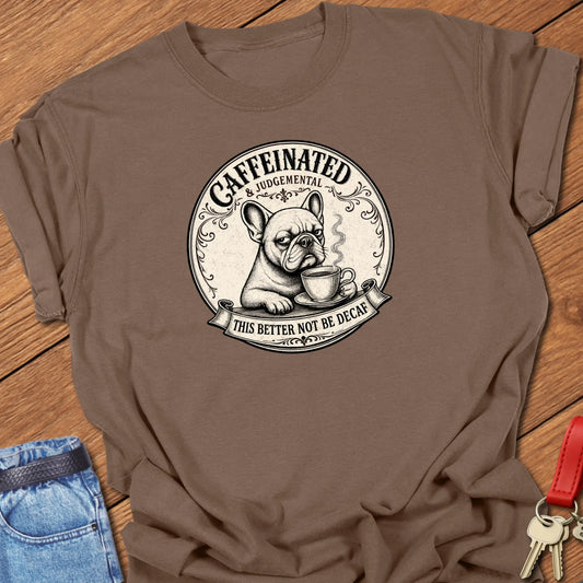 Not Decaf French Bulldog graphic t-shirt featuring "Caffeinated & Judgemental" and "This Better Not Be Decaf" slogans with vintage café artwork in Espresso color.
