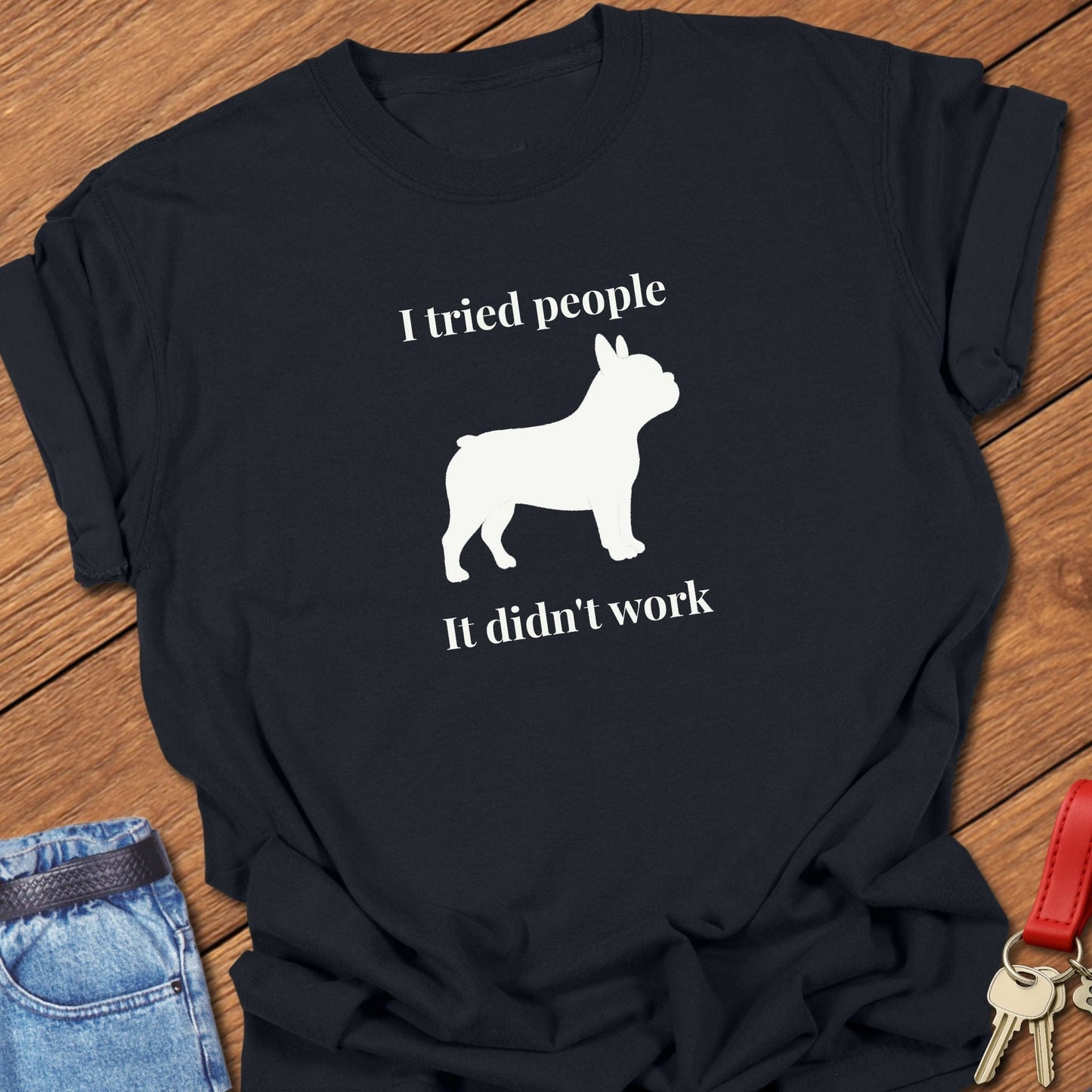 French bulldog i tried people it didn’t work silhouette graphic printed on black Comfort Colors t shirt.