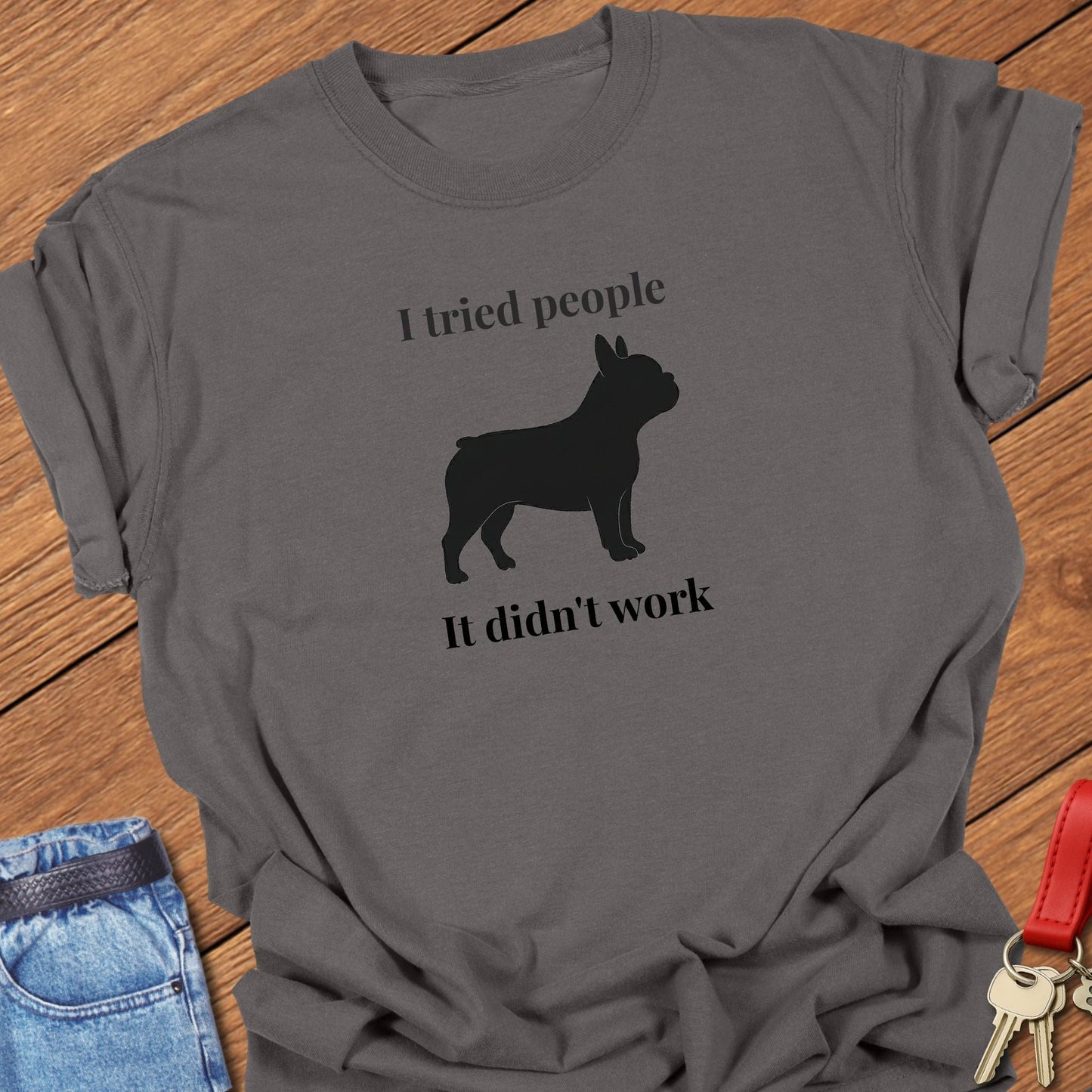 French bulldog i tried people it didn’t work silhouette graphic printed on pepper Comfort Colors t shirt.