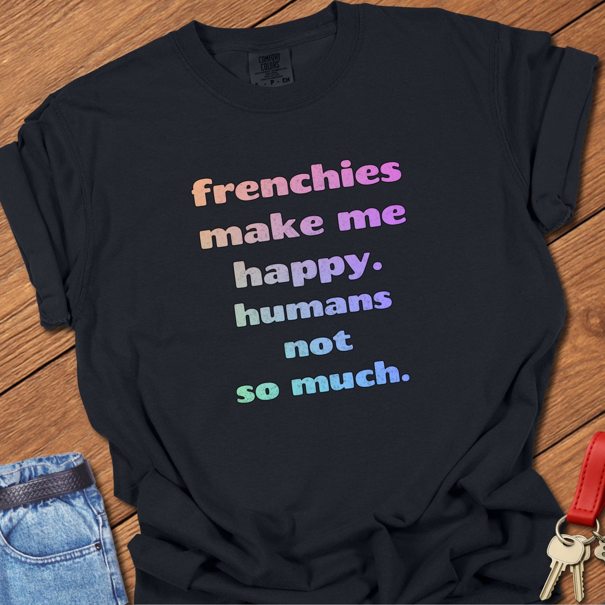 French bulldog humorous quote typography with rainbow gradient lettering printed on black Comfort Colors t shirt