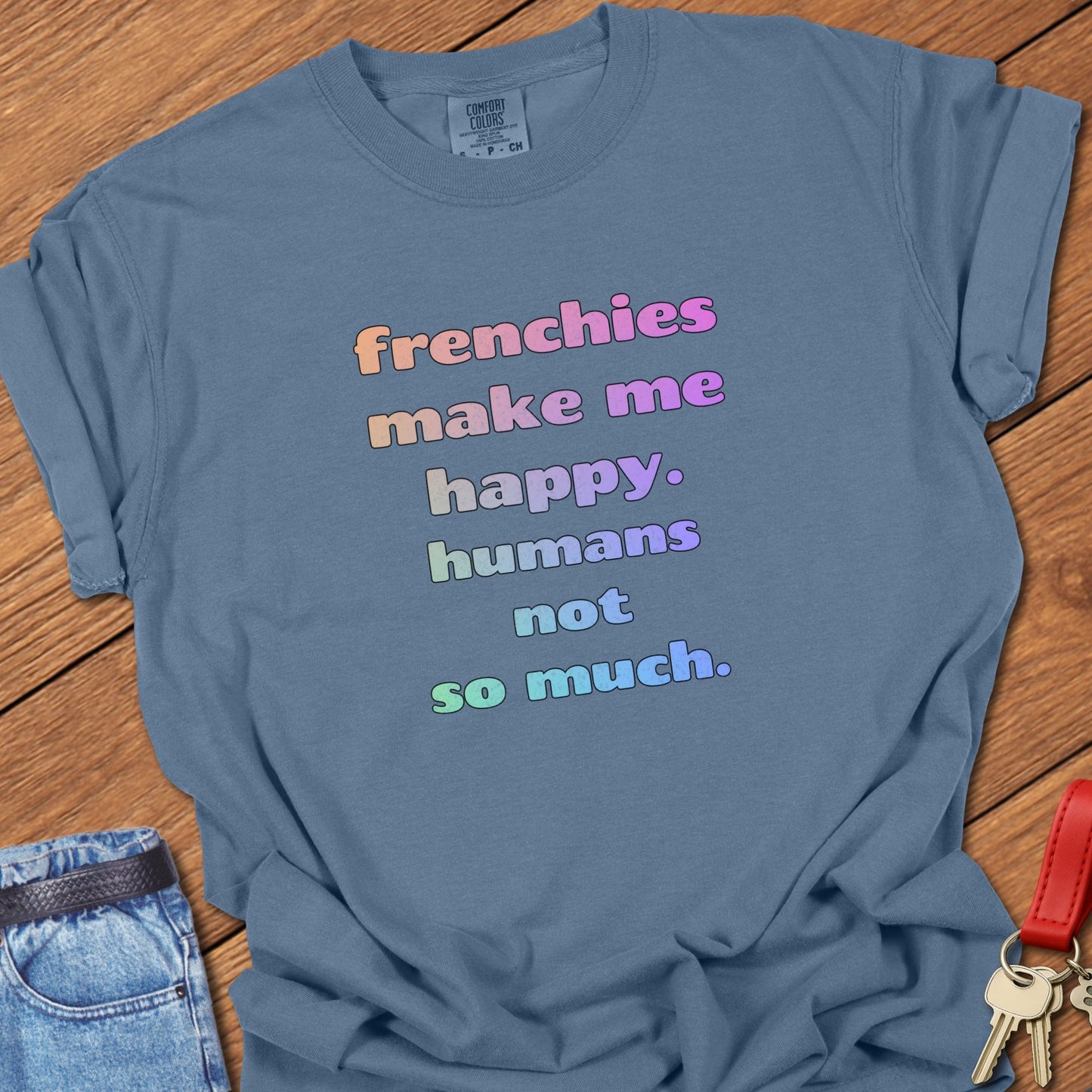 French bulldog humorous quote typography with rainbow gradient lettering printed on blue jean Comfort Colors t shirt