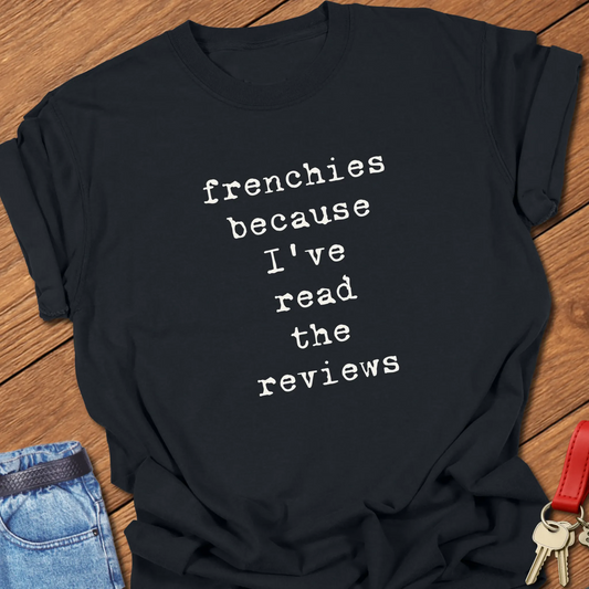 Black Comfort Colors French Bulldog t-shirt featuring the phrase "Frenchies Because I've Read the Reviews" in vintage ivory typewriter typography.