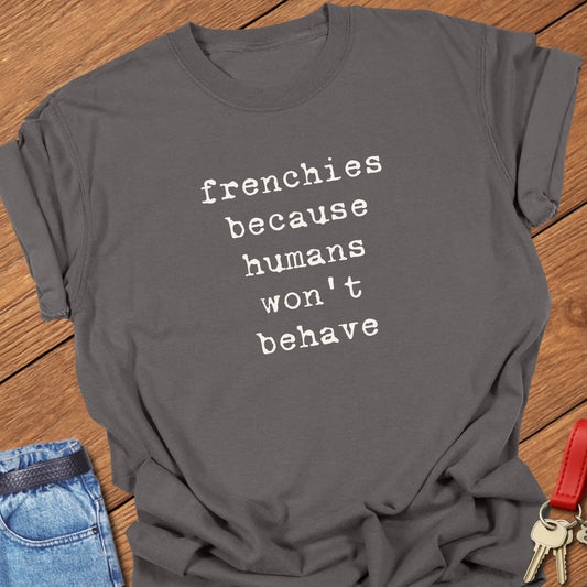 Pepper Comfort Colors French Bulldog t-shirt featuring the phrase "Humans Won't Behave" in vintage ivory typewriter typography.