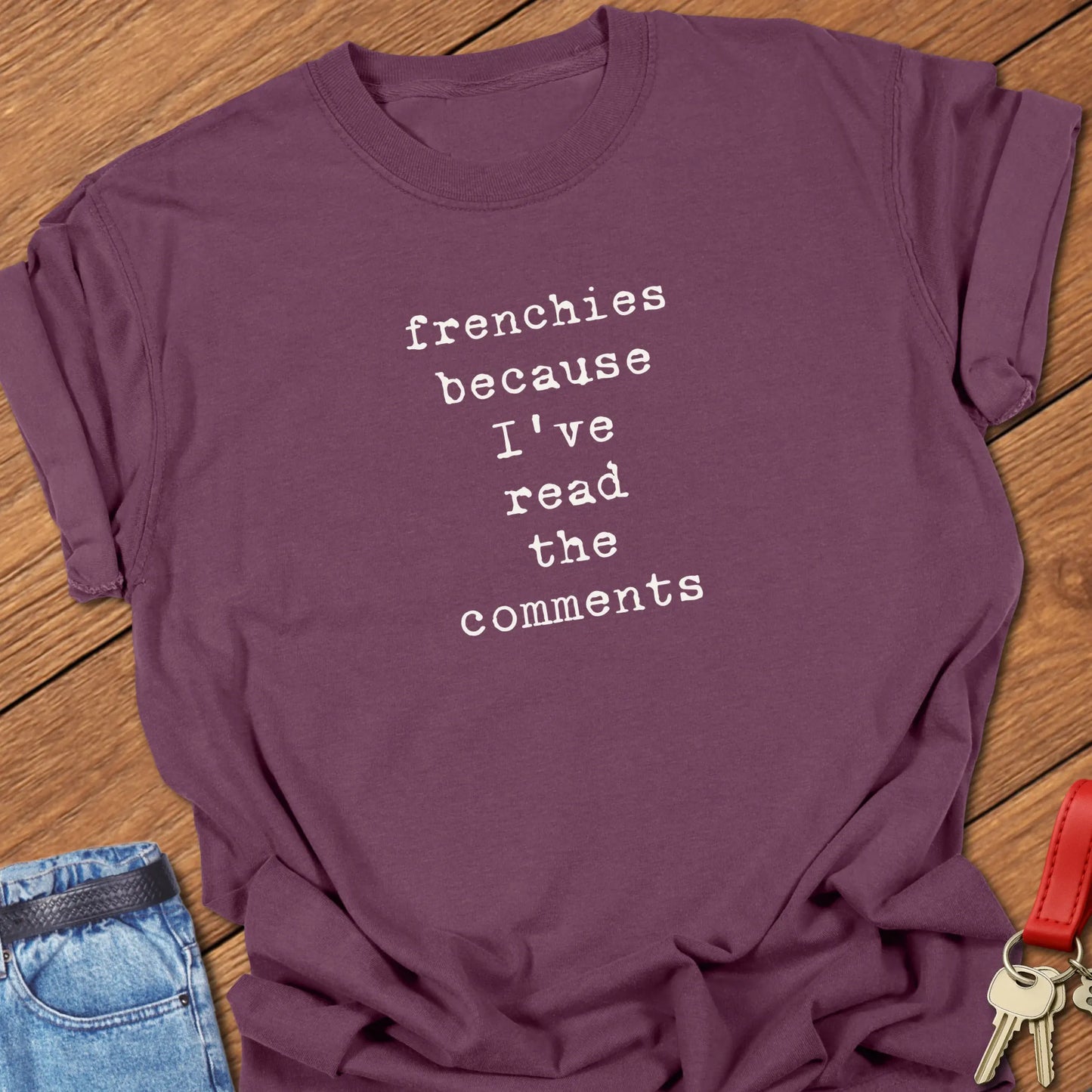 Comfort Colors French Bulldog t-shirt in Berry featuring the phrase Frenchies Because I've Read the Comments in vintage-inspired typewriter typography.